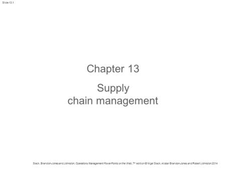 Slack, Brandon-Jones and Johnston, Operations Management PowerPoints on the Web, 7 th edition © Nigel Slack, Alistair Brandon-Jones and Robert Johnston.