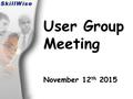 User Group Meeting November 12 th 2015. Welcome VQManager VQManager Enhancements.