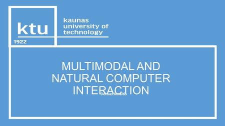 MULTIMODAL AND NATURAL COMPUTER INTERACTION Domas Jonaitis.