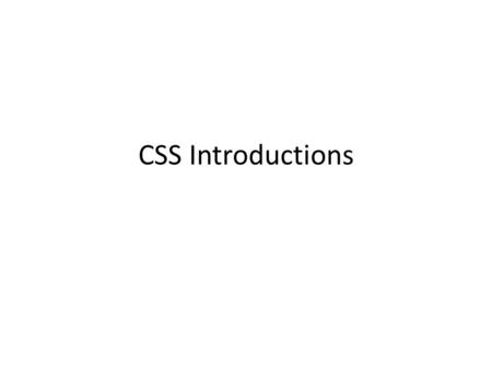 CSS Introductions. Objectives To take control of the appearance of a Web site by creating style sheets. To use a style sheet to give all the pages of.