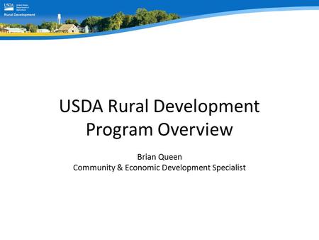 USDA Rural Development Program Overview Brian Queen Community & Economic Development Specialist.