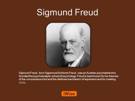 Sigmund Freud Sigmund Freud, born Sigismund Schlomo Freud, was an Austrian psychiatrist who founded the psychoanalytic school of psychology. Freud is best.