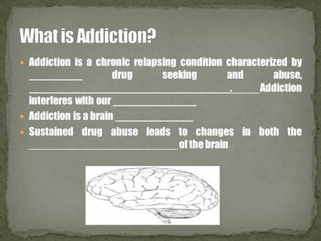 Addiction is a chronic relapsing condition characterized by _________ drug seeking and abuse, __________________________________. Addiction interferes.