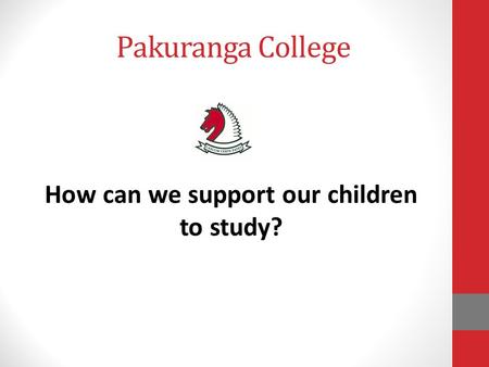 Pakuranga College How can we support our children to study?