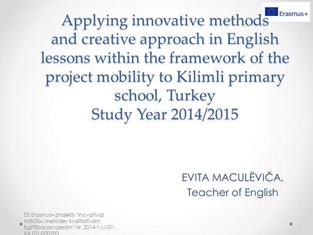 Applying innovative methods and creative approach in English lessons within the framework of the project mobility to Kilimli primary school, Turkey Study.