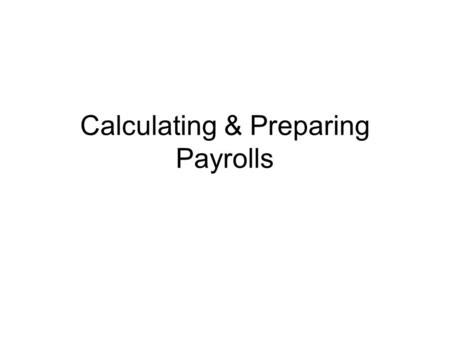 Calculating & Preparing Payrolls. Federal and state laws require all businesses to keep accurate payroll records. Employers are expected to: Calculate.