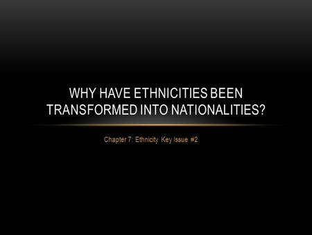 Why have ethnicities been transformed into nationalities?