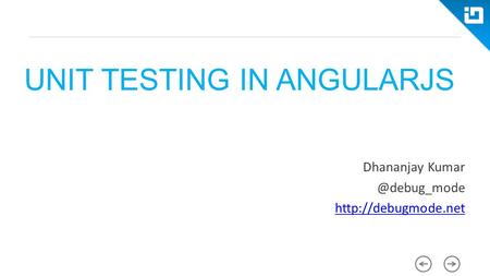 UNIT TESTING IN ANGULARJS Dhananjay