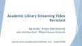 Academic Library Streaming Video Revisited deg farrelly – Arizona State University Jane Hutchison Surdi – William Paterson University American Library.