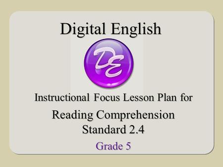 Instructional Focus Lesson Plan for Reading Comprehension Standard 2.4 Grade 5 Instructional Focus Lesson Plan for Reading Comprehension Standard 2.4 Grade.