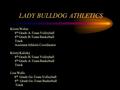 LADY BULLDOG ATHLETICS Krista Weber 8 th Grade A-Team Volleyball 8 th Grade B-Team Basketball Track Assistant Athletic Coordinator Kristy Kalisky 8 th.