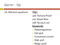 Warm- Up Ch. Mid term questionsTOC: 106. Tectonic Proof 107. Ocean floor 108. Pg 275 (1-17) Keywords:  Paleomagnetism  Hot spot  Convection current.