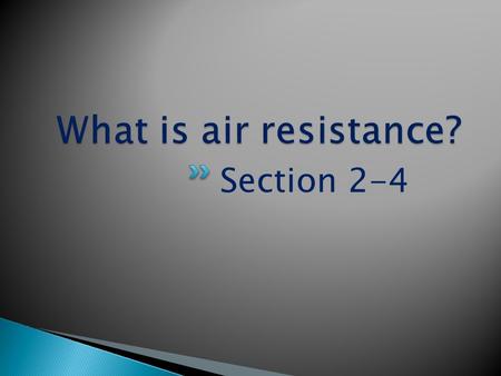 Section 2-4. The force that opposes the downward motion of falling objects. The upward push of air on a falling object. A lighter object feels more air.