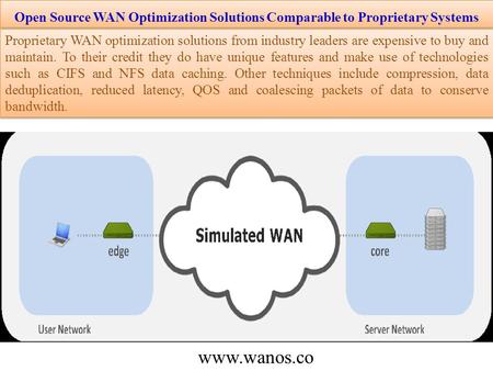 Open Source WAN Optimization Solutions Comparable to Proprietary Systems Proprietary WAN optimization solutions from industry leaders are expensive to.