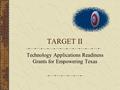 TARGET II Technology Applications Readiness Grants for Empowering Texas.