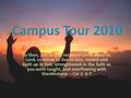 Campus Tour 2010 So then, just as you received Christ Jesus as Lord, continue to live in him, rooted and built up in him, strengthened in the faith as.