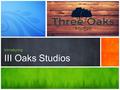 A tour of new features introducing III Oaks Studios.