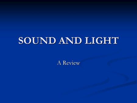 SOUND AND LIGHT A Review. DO NOW Pick up half sheet. You have 7 minutes. Pick up half sheet. You have 7 minutes.