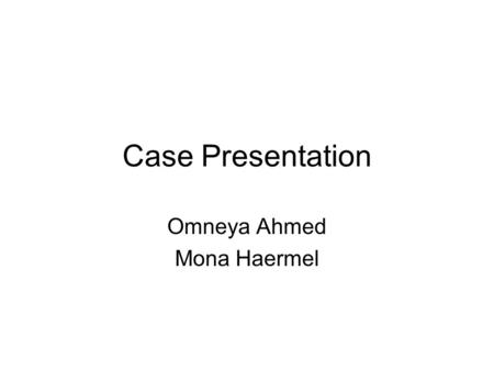 Case Presentation Omneya Ahmed Mona Haermel. A.A. is a 15 years male patient who was diagnosed AML-M5. The condition started with abdominal pain, nausea,