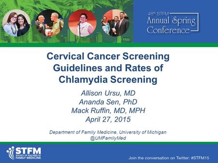 Cervical Cancer Screening Guidelines and Rates of Chlamydia Screening Allison Ursu, MD Ananda Sen, PhD Mack Ruffin, MD, MPH April 27, 2015 Department of.