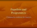 Populists and Progressives Changing the conditions for America.