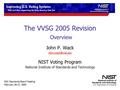 The VVSG 2005 Revision Overview EAC Standards Board Meeting February 26-27, 2009 John P. Wack NIST Voting Program National Institute.