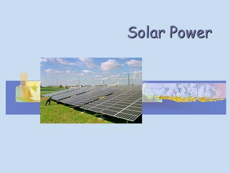 Solar Power. About Solar Power Solar energy is the most important to the development of renewable energy as most of the renewable energy resources are.