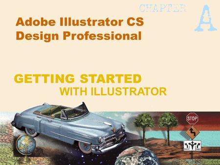 Adobe Illustrator CS Design Professional WITH ILLUSTRATOR GETTING STARTED.