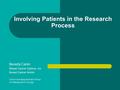 Involving Patients in the Research Process Beverly Canin Breast Cancer Options, Inc Breast Cancer Action Cancer and Aging Research Group U13 Meeting 2015.