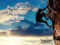 Pack 123 Popcorn Kickoff. Halloween Party Holiday Party Ballgame Museum Overnight Summer Camp Two Campouts Rain Gutter Regatta Pinewood Derby Blue &