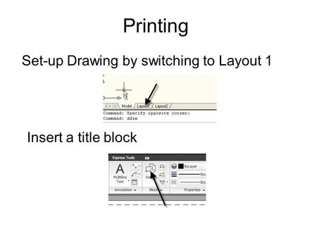 Printing Set-up Drawing by switching to Layout 1 Insert a title block.