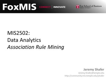 MIS2502: Data Analytics Association Rule Mining Jeremy Shafer