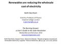 Renewables are reducing the wholesale cost of electricity Keith Barnham Emeritus Professor of Physics Imperial College London The Burning.