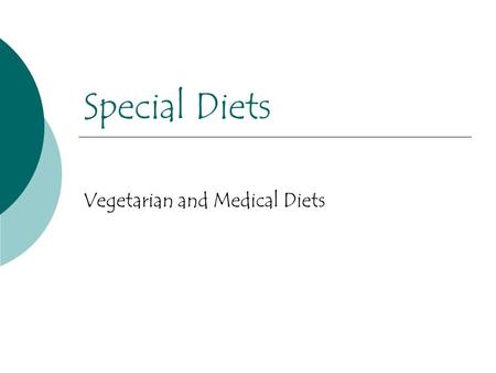 Special Diets Vegetarian and Medical Diets. Vegetarian Diets  Lacto Vegetarian Includes milk products No meat  Vegan No animal products. Only fruit,