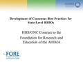 Development of Consensus Best Practices for State-Level RHIOs HHS/ONC Contract to the Foundation for Research and Education of the AHIMA.