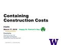 Containing Construction Costs FCUFS March 17, 2016 Happy St. Patrick’s Day Presented by Mike McCormick, AIA Associate Vice President Capital Planning &