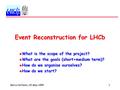 Marco Cattaneo, 20-May-19991 Event Reconstruction for LHCb  What is the scope of the project?  What are the goals (short+medium term)?  How do we organise.