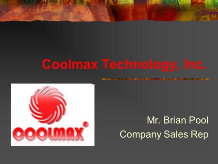 Coolmax Technology, Inc. Mr. Brian Pool Company Sales Rep.