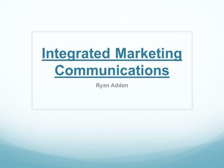 Integrated Marketing Communications Ryan Adden. What is it? Integrated Marketing Communications (IMC) is the coordination of all promotional activities.