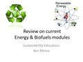 Sustainability Education: Ben Morse Review on current Energy & Biofuels modules.