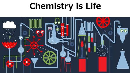 Chemistry is Life.