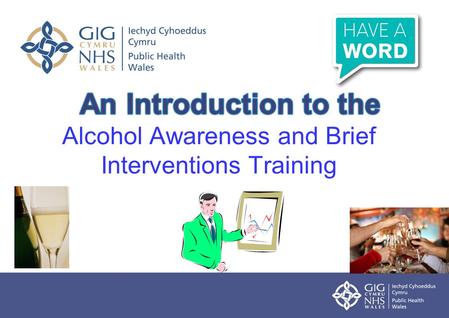 19 th March 2013 Alcohol Awareness and Brief Interventions Training.