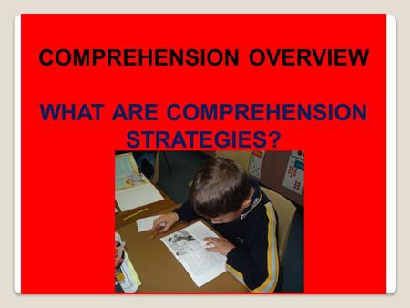 COMPREHENSION OVERVIEW WHAT ARE COMPREHENSION STRATEGIES?