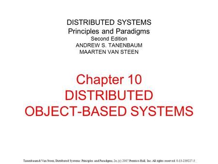 Tanenbaum & Van Steen, Distributed Systems: Principles and Paradigms, 2e, (c) 2007 Prentice-Hall, Inc. All rights reserved. 0-13-239227-5 DISTRIBUTED SYSTEMS.