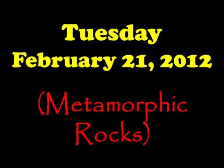 Tuesday February 21, 2012 (Metamorphic Rocks). The Launch Pad Tuesday, 2/21/12 Name the following sedimentary rocks. Conglomerate Breccia Sandstone Shale.