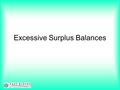 Excessive Surplus Balances. NEW RULES ON SURPLUSES Following consultation with and approval from the Schools Forum it was agreed that the level of schools.