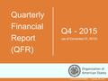 Quarterly Financial Report (QFR) Q4 - 2015 (as of December 31, 2015) GS/OAS/SAF/DFAMS – February 26, 2015.