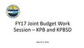 FY17 Joint Budget Work Session – KPB and KPBSD March 8, 2016 1.