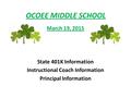 OCOEE MIDDLE SCHOOL March 19, 2015 State 401K Information Instructional Coach Information Principal Information.