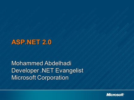 ASP.NET 2.0 Mohammed Abdelhadi Developer.NET Evangelist Microsoft Corporation.